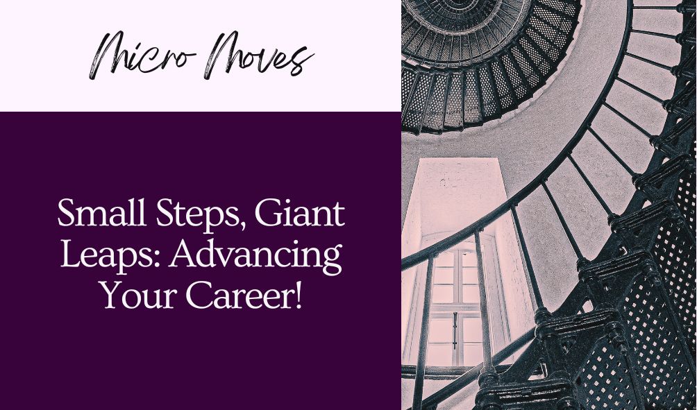 Small Steps, Giant Leaps: Advancing Your Career with Daily Micro-Moves