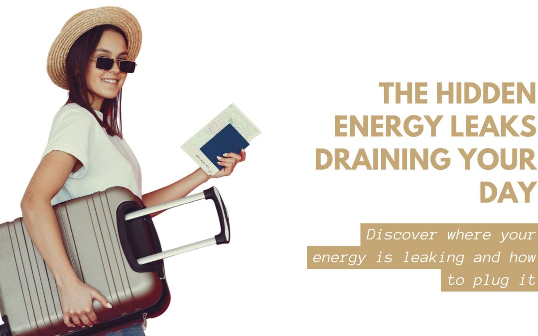 The Hidden Energy Leaks Draining Your Day